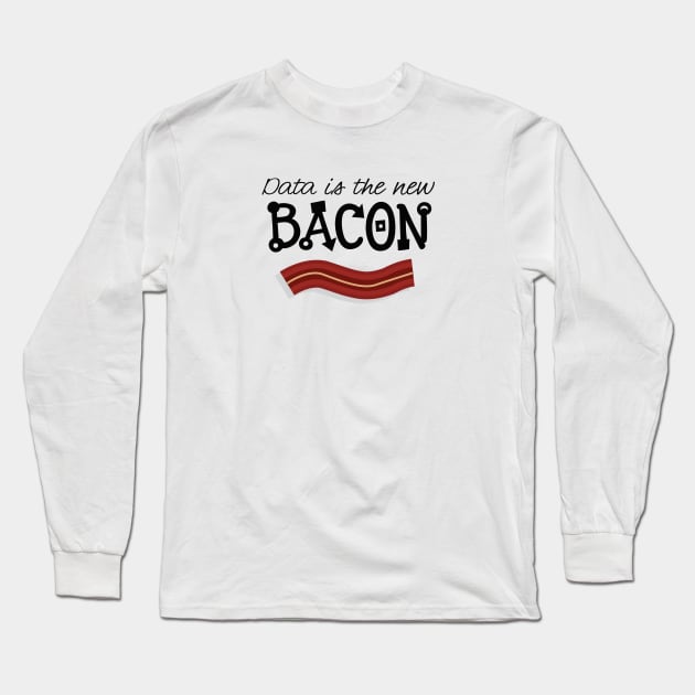 Data is the new BACON - Data Is The New Bacon - Long Sleeve T